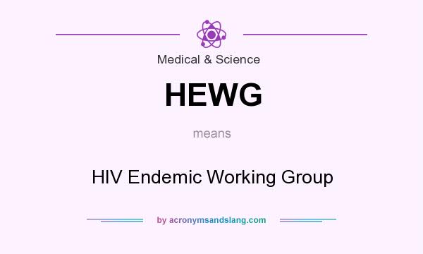 What does HEWG mean? It stands for HIV Endemic Working Group