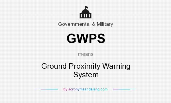 What does GWPS mean? It stands for Ground Proximity Warning System