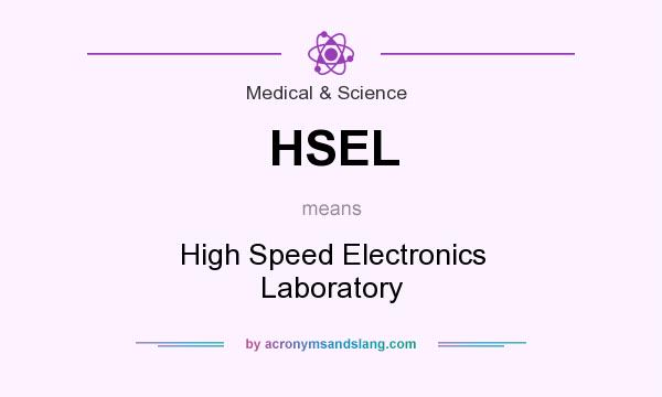 What does HSEL mean? It stands for High Speed Electronics Laboratory