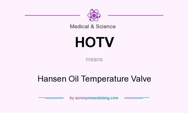 What does HOTV mean? It stands for Hansen Oil Temperature Valve