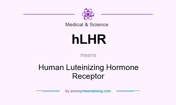 What does hLHR mean? It stands for Human Luteinizing Hormone Receptor