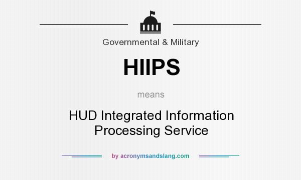 What does HIIPS mean? It stands for HUD Integrated Information Processing Service