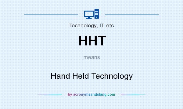 What does HHT mean? It stands for Hand Held Technology