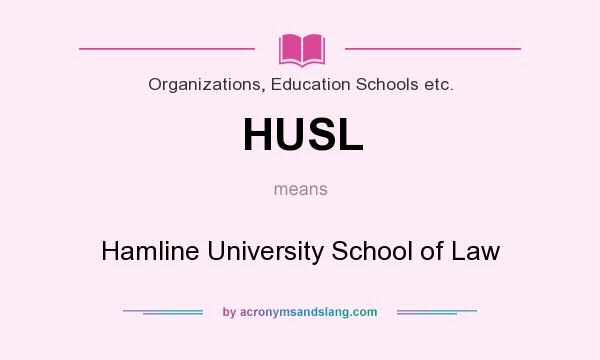 What does HUSL mean? It stands for Hamline University School of Law