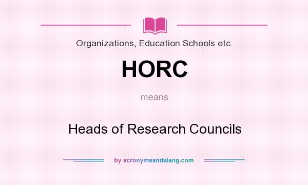 What does HORC mean? It stands for Heads of Research Councils