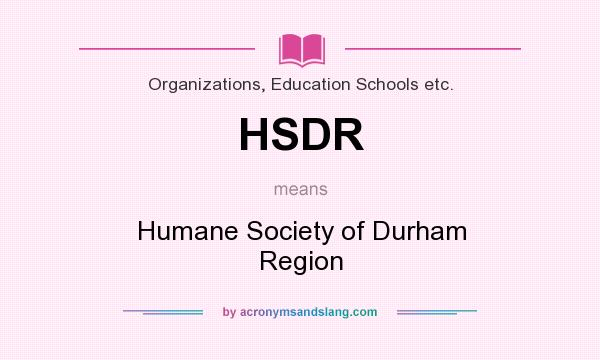 What does HSDR mean? It stands for Humane Society of Durham Region