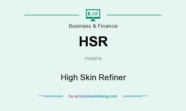 What does HSR mean? It stands for High Skin Refiner