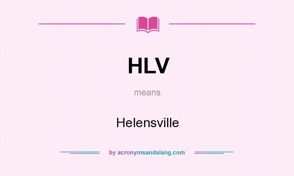 What does HLV mean? It stands for Helensville