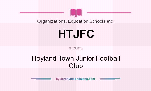 What does HTJFC mean? It stands for Hoyland Town Junior Football Club