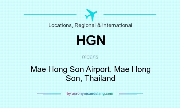 What does HGN mean? It stands for Mae Hong Son Airport, Mae Hong Son, Thailand
