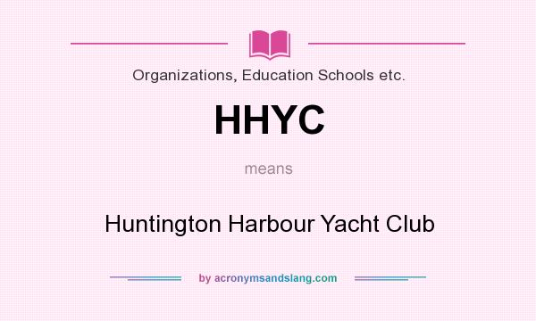 What does HHYC mean? It stands for Huntington Harbour Yacht Club