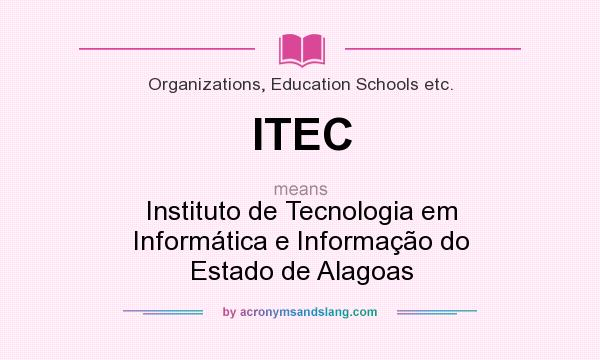 What does ITEC mean? It stands for Instituto de Tecnologia em Informática e Informação do Estado de Alagoas