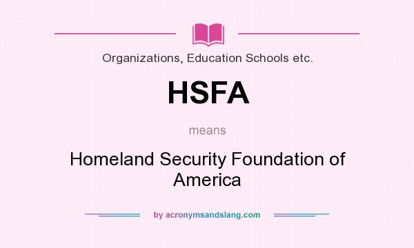What does HSFA mean? It stands for Homeland Security Foundation of America