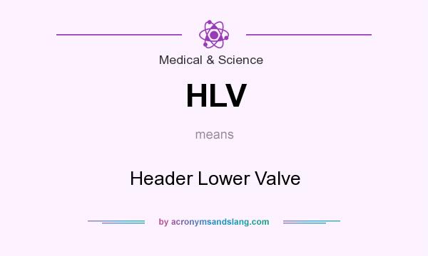 What does HLV mean? It stands for Header Lower Valve