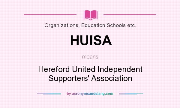 What does HUISA mean? It stands for Hereford United Independent Supporters` Association