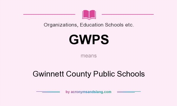 What does GWPS mean? It stands for Gwinnett County Public Schools