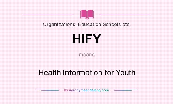 What does HIFY mean? It stands for Health Information for Youth
