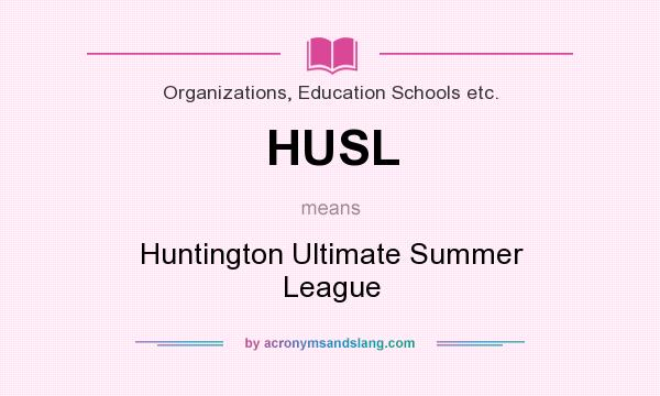 What does HUSL mean? It stands for Huntington Ultimate Summer League