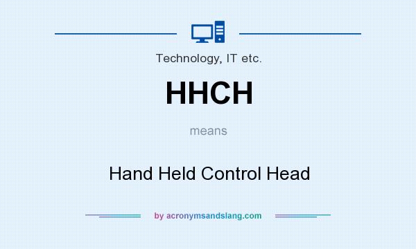What does HHCH mean? It stands for Hand Held Control Head