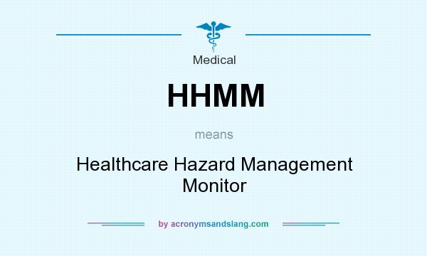 What does HHMM mean? It stands for Healthcare Hazard Management Monitor