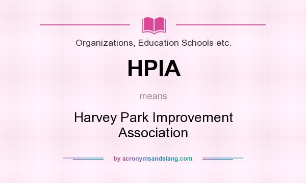 What does HPIA mean? It stands for Harvey Park Improvement Association