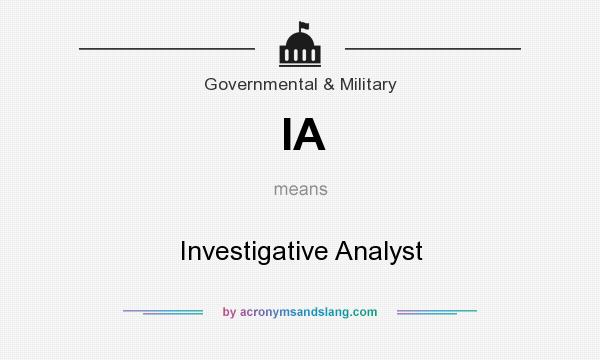 What does IA mean? It stands for Investigative Analyst