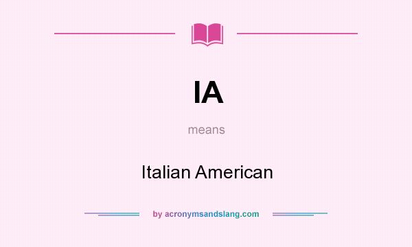 What does IA mean? It stands for Italian American