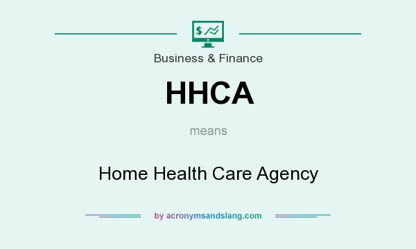 What does HHCA mean? It stands for Home Health Care Agency
