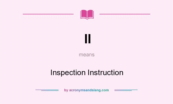 What does II mean? It stands for Inspection Instruction