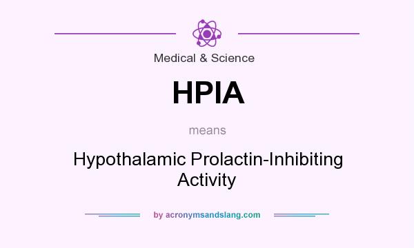 What does HPIA mean? It stands for Hypothalamic Prolactin-Inhibiting Activity