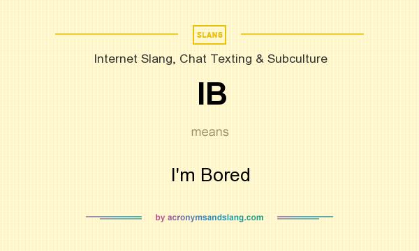 IB I m Bored In Internet Slang Chat Texting Subculture By 