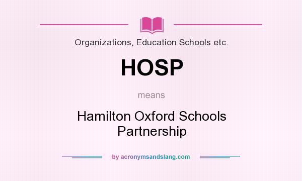 What does HOSP mean? It stands for Hamilton Oxford Schools Partnership