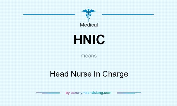 What does HNIC mean? It stands for Head Nurse In Charge