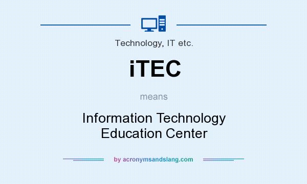 What does iTEC mean? It stands for Information Technology Education Center
