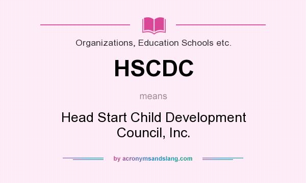 What does HSCDC mean? It stands for Head Start Child Development Council, Inc.