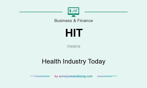 What does HIT mean? It stands for Health Industry Today