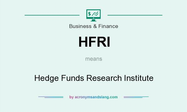 What does HFRI mean? It stands for Hedge Funds Research Institute