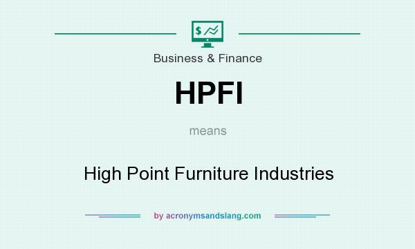 What does HPFI mean? It stands for High Point Furniture Industries