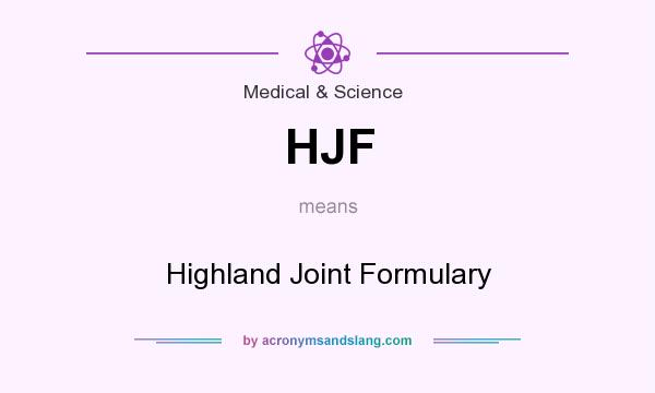 What does HJF mean? It stands for Highland Joint Formulary