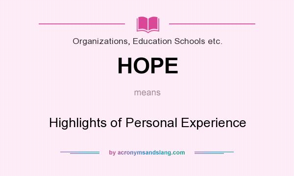 What does HOPE mean? It stands for Highlights of Personal Experience