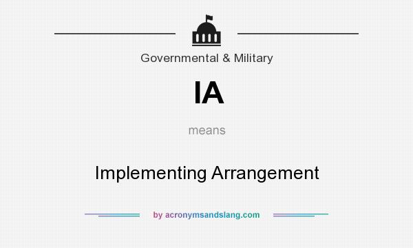 What does IA mean? It stands for Implementing Arrangement