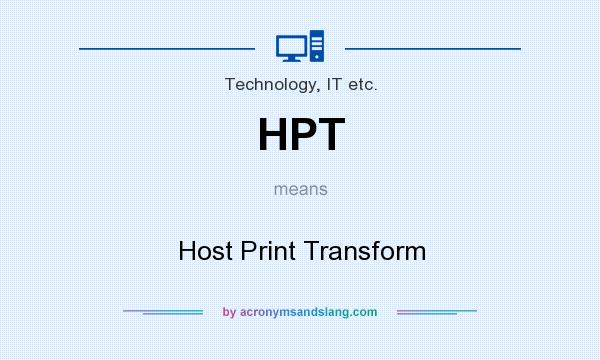What does HPT mean? It stands for Host Print Transform