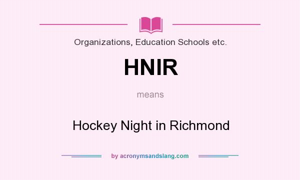 What does HNIR mean? It stands for Hockey Night in Richmond