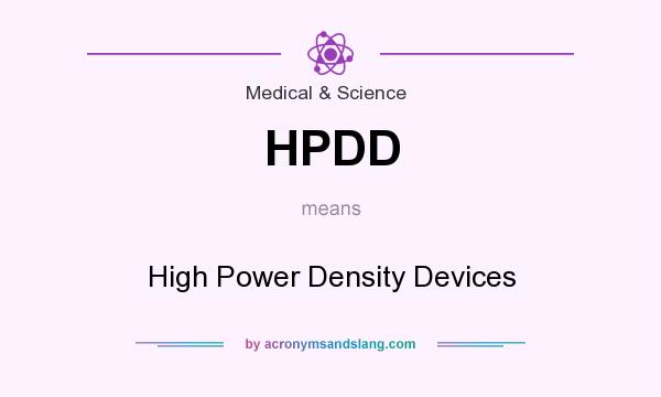 What does HPDD mean? It stands for High Power Density Devices