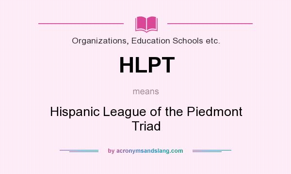 What does HLPT mean? It stands for Hispanic League of the Piedmont Triad