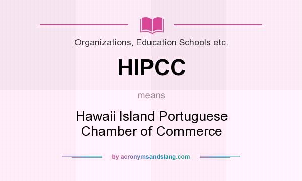 What does HIPCC mean? It stands for Hawaii Island Portuguese Chamber of Commerce