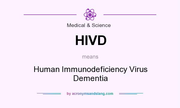 What does HIVD mean? It stands for Human Immunodeficiency Virus Dementia