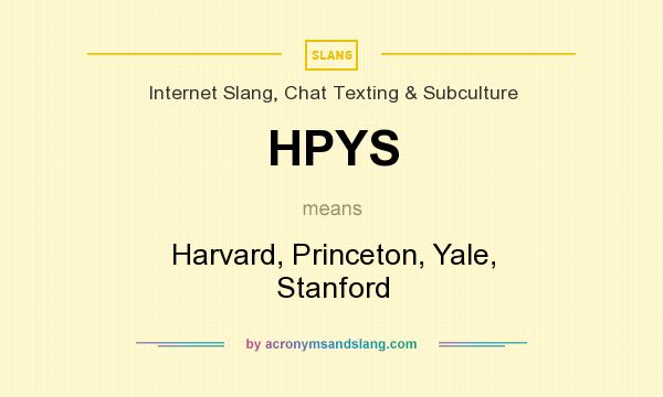 What does HPYS mean? It stands for Harvard, Princeton, Yale, Stanford