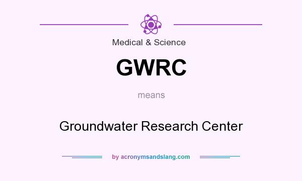 What does GWRC mean? It stands for Groundwater Research Center