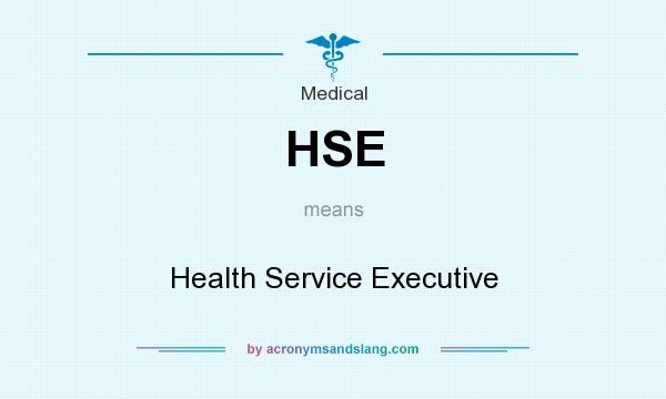 What does HSE mean? It stands for Health Service Executive
